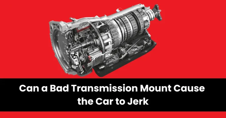 can a bad transmission mount cause the car to jerk | wheels mansion
