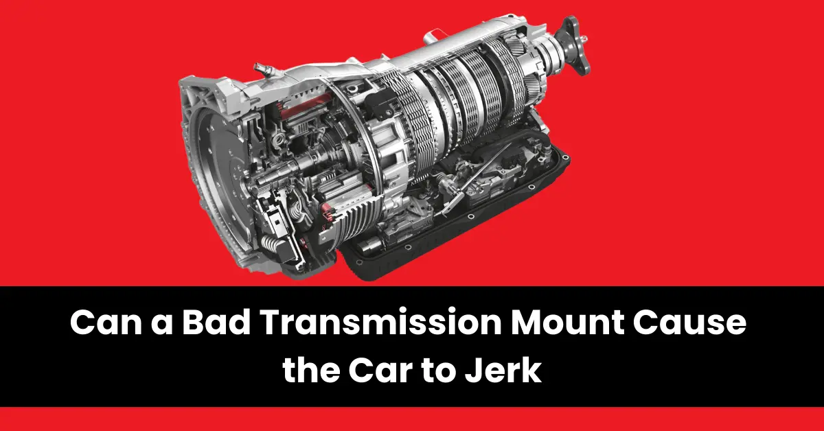can a bad transmission mount cause the car to jerk | wheels mansion