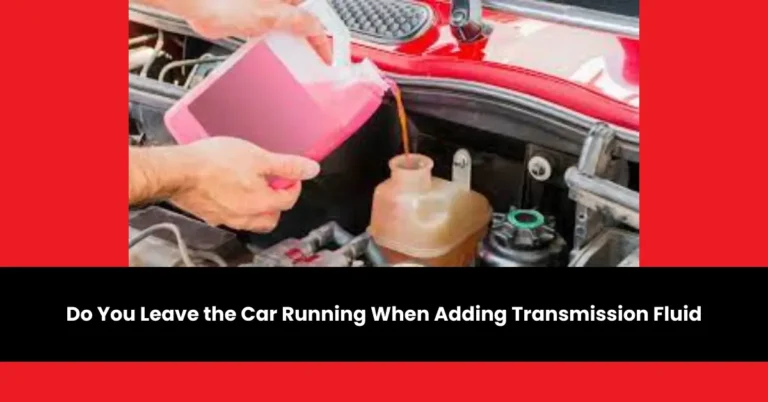 do you leave the car running when adding transmission fluid | wheels mansion