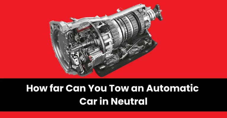 how far can you tow an automatic car in neutral | wheels mansion