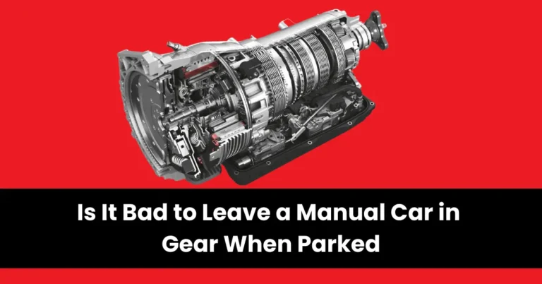 is it bad to leave a manual car in gear when parked | wheels mansion